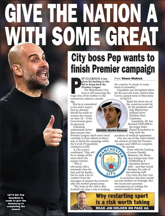  ??  ?? LET’S GO: Pep Guardiola is ready to give the thumbs-up to completing the season
BACKER: Sheikh Mansour