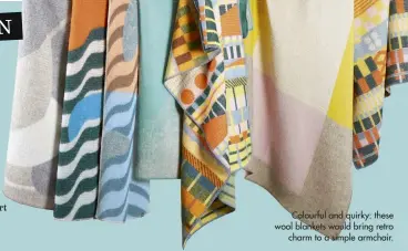  ??  ?? Colourful and quirky: these wool blankets would bring retro charm to a simple armchair.