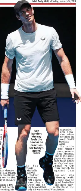  ?? REUTERS ?? Pain barrier: Murray feels the heat as he practises for today’s match