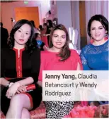  ??  ?? Jenny Yang, Claudia Betancourt y Wendy Rodrígue