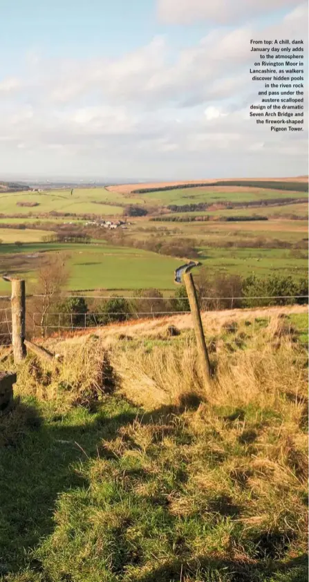  ??  ?? From top: A chill, dank January day only adds to the atmosphere on Rivington Moor in Lancashire, as walkers discover hidden pools in the riven rock and pass under the austere scalloped design of the dramatic Seven Arch Bridge and the firework-shaped Pigeon Tower.