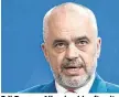  ??  ?? Edi Rama: „Albanien klopft seit Jahren an die Tür der EU“