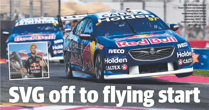  ??  ?? Red Bull Holden Racing Team‘s Shane van Gisbergen claimed pole before dominating Race 1 on the Adelaide street circuit yesterday. INSET: Van Gisbergen with his trophy Main picture: AAP