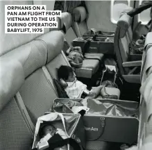  ??  ?? ORPHANS ON A PAN AM FLIGHT FROM VIETNAM TO THE US DURING OPERATION BABYLIFT, 1975