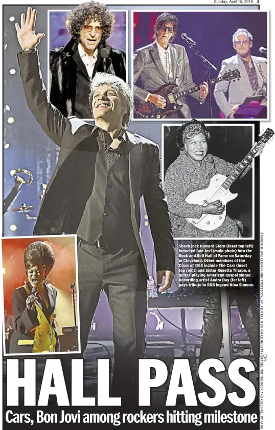  ??  ?? Shock jock Howard Stern (inset top left) inducted Bon Jovi (main photo) into the Rock and Roll Hall of Fame on Saturday in Cleveland. Other members of the Class of 2018 include The Cars (inset top right) and Sister Rosetta Tharpe, a guitar-playing...