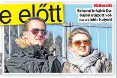  ??  ?? Kiderült Schumi inkább Dubajba utazott volna a síelés helyett