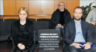  ??  ?? SANDRA ZELJKO I TOMISLAV SAUCHA optuženi su da su krivotvori­li 125 putnih naloga i tako izvukli oko milijun kuna koje su podijelili