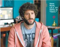  ??  ?? Dave Burd, a.k.a. Lil Dicky, in “Dave.”