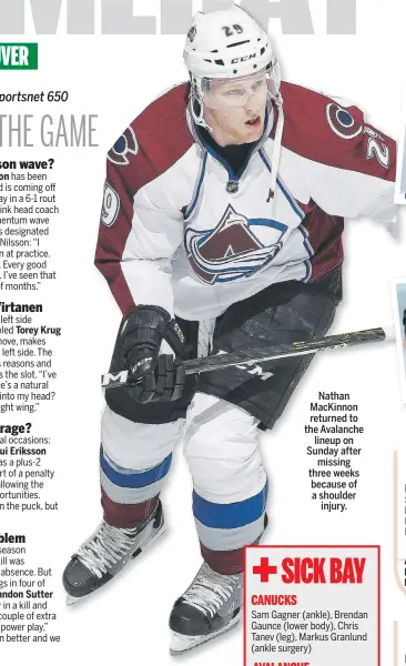  ??  ?? Nathan MacKinnon returned to the Avalanche lineup on Sunday after missing three weeks because of a shoulder injury.