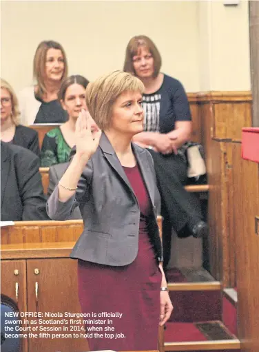  ?? ?? NEW OFFICE: Nicola Sturgeon is officially sworn in as Scotland’s first minister in the Court of Session in 2014, when she became the fifth person to hold the top job.