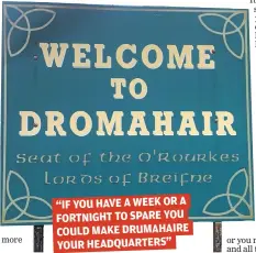  ??  ?? “IF YOU HAVE A WEEK OR A FORTNIGHT TO SPARE YOU COULD MAKE DRUMAHAIRE YOUR HEADQUARTE­RS”