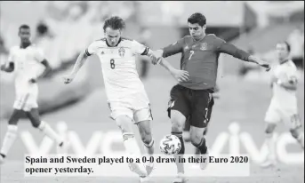  ??  ?? Spain and Sweden played to a 0-0 draw in their Euro 2020 opener yesterday.