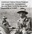  ??  ?? Lieutenant Colonel Bruce Ferguson was awarded the Distinguis­hed Service Order (DSO) for his skilful leadership of 3 RAR