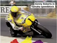  ??  ?? Kenny Roberts in Yamaha speedblock.