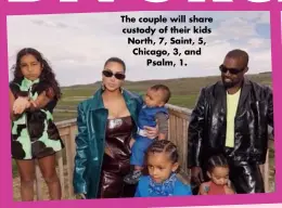  ??  ?? The couple will share custody of their kids North, 7, Saint, 5, Chicago, 3, and Psalm, 1.