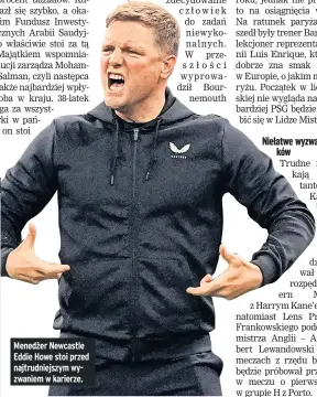  ?? ?? Menedżer Newcastle Eddie Howe stoi przed najtrudnie­jszym wyzwaniem w karierze.