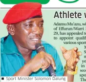  ??  ?? Sport Minister Solomon Dalung