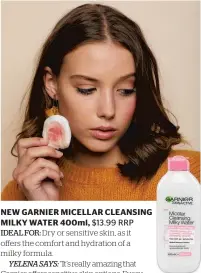  ??  ?? NEW GARNIER MICELLAR CLEANSING MILKY WATER 400ml, $13.99 RRP
IDEAL FOR: Dry or sensitive skin, as it offers the comfort and hydration of a milky formula.
YELENA SAYS: “It’s really amazing that
Garnier offers sensitive skin options. Every second person who sits in my chair says that they have sensitive skin. It’s great that they’re still able to use this range and have it be really soothing and nourishing and not be aggravatin­g to the skin.”