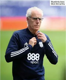  ??  ?? Bluebirds boss Mick McCarthy