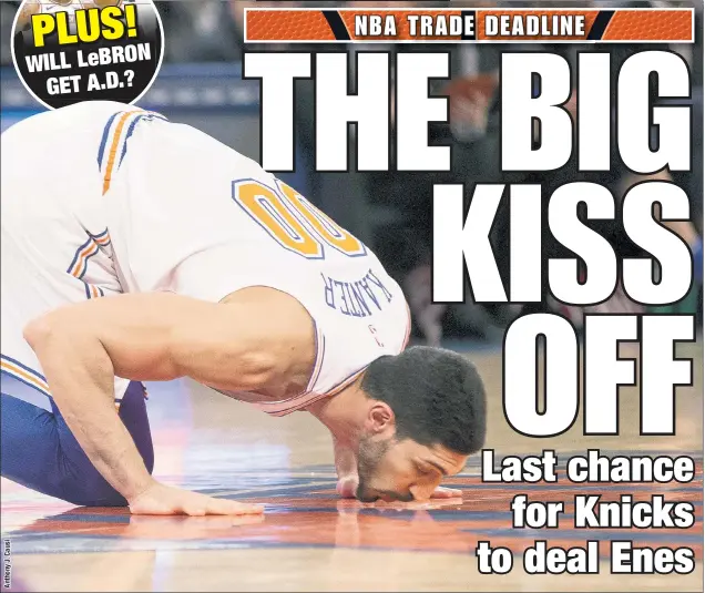  ??  ?? Enes Kanter will either be traded today or the Knicks will work to buy him out.