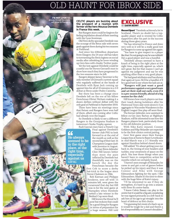  ??  ?? I’M NOT LYON Hill knows threat Dembele will pose to Rangers