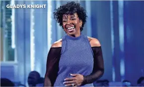  ??  ?? GLADYS KNIGHT