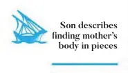  ??  ?? Son describes finding mother’s body in pieces