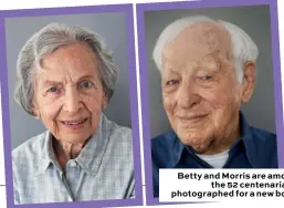  ??  ?? Betty and Morris are among the 52 centenaria­ns photograph­ed for a new book