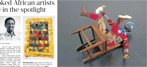  ?? /Supplied /Supplied ?? Reconstruc­tion: Serge Attukwei Clottey will show his art at the Today's Tomorrow platform, which is a portal for African art. Fall head over heels: Yinka Shonibare’s art has become shorthand for African contempora­ry and has influenced a generation of...