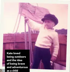  ?? ?? Kate loved being outdoors and the idea of being brave and adventurou­s as a child