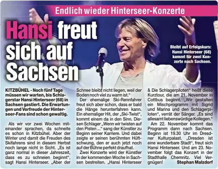  ?? ?? Bleibt auf Erfolgskur­s: Hansi Hinterseer (68) kommt für zwei Konzerte nach Sachsen.