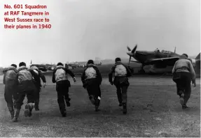  ?? ?? No. 601 Squadron at RAF Tangmere in West Sussex race to their planes in 1940