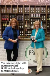  ??  ?? The minister, right, with Burton MP Kate Griffiths during a trip to Molson Coors
