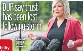  ??  ?? APOLOGY Michelle O’neill yesterday