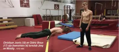  ?? FOTO HBVL ?? Christiaan Jooris (18) en Cédric Broux (17) zijn freerunner­s bij turnclub Jong en Moedig .