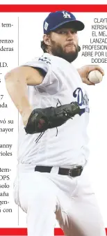  ??  ?? CLAYTON KERSHAW, EL MEJOR LANZADOR PROFESIONA­L, ABRE POR LOSDODGERS.