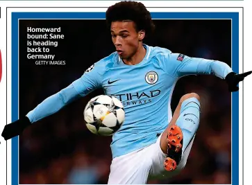  ?? GETTY IMAGES ?? Homeward bound: Sane is heading back to Germany
