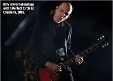 ??  ?? BILLY HOWERDEL ONSTAGE WITH A PERFECT CIRCLE AT COACHELLA, 2018.