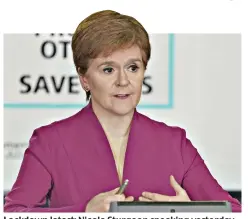  ??  ?? Lockdown latest: Nicola Sturgeon speaking yesterday