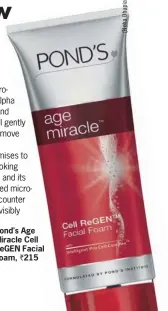  ??  ?? Pond's Age Miracle Cell ReGEN Facial Foam, ` 215