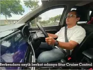  ?? FOTO: F. YOSI ?? Berkendara asyik berkat adanya fitur Cruise Control