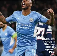  ?? ?? BACK ON TARGET: Sterling strikes against PSG