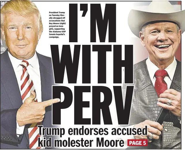  ??  ?? President Trump on Tuesday literally shrugged off accusation­s that Roy Moore (right) preyed on teen girls, supporting the Alabama GOP Senate hopeful’s campaign.