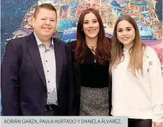  ?? ?? ADRIÁN GARZA, PAULA HURTADO Y DANIELA ÁLVAREZ.