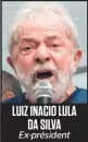  ??  ?? LUIZ INACIO LULA DA SILVA Ex-président