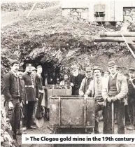  ??  ?? > The Clogau gold mine in the 19th century