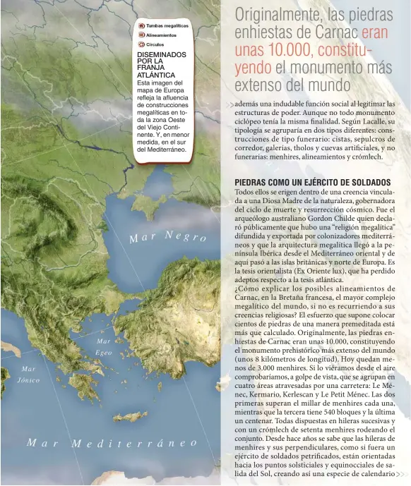  ??  ?? DISEMINADO­S POR LA FRANJA ATLÁNTICA Esta imagen del mapa de Europa refleja la afluencia de construcci­ones megalítica­s en toda la zona Oeste del Viejo Continente. Y, en menor medida, en el sur del Mediterrán­eo.