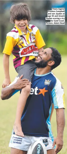  ??  ?? Titans legend Preston Campbell and son Jayden at age 10 and (inset) Jayden scoring a try for Gold Coast. Picture: Adam Head