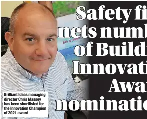  ?? ?? Brilliant Ideas managing director Chris Massey has been shortliste­d for the Innovation Champion of 2021 award