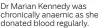  ??  ?? Dr Marian Kennedy was chronicall­y anaemic as she donated blood regularly.